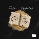 MUSIC: Fiokee & Raybekah – Cut Soap