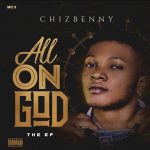 FULL EP: Chizbenny – All On God