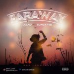 MUSIC: Lolad Ft. Slimzy Pee – Faraway