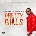 MUSIC: Dizaya – Pretty Girls Ft. Skales