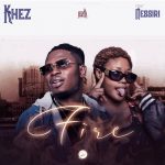 MUSIC: Khez Ft. Nessiri – Fire