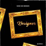 MUSIC: Nino De Brown – Designer