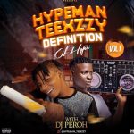 MIXTAPE: Hypeman Teexzzy & DJ Peroh – Definition Of Hype Vol. 1