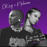 MUSIC: Ckay – Kiss Me Like You Miss Me (Remix) Ft. Nahaze