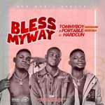 MUSIC: Tommyboy x Portable HPR Ft. HardGun – Bless My Way (Prod. Bodly G)