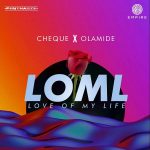 MUSIC: Cheque ft. Olamide – LOML (Love Of My Life)