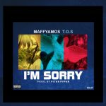 MUSIC: Maffyamos – I’m Sorry