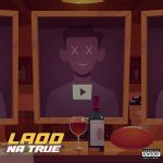 MUSIC: Laod – Na True