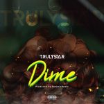 MUSIC: TrulyStar – Dime