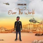 MUSIC: Don Malume – Over The World