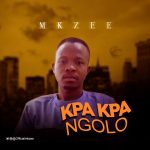 MUSIC: Mkzee – Kpa Kpa Ngolo