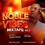 Idowu Santana – Noble Vibes Mixtape, Vol. 2