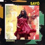 Sayò Releases New Rhythmic Track ‘Shakara’ – By Jayyiah Coles