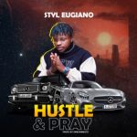 MUSIC: Styl Eugiano – Hustle & Pray