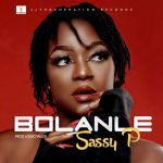 MUSIC: Sassy P – Bolanle