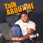 AUDIO + VIDEO: Wizz B – Talk About Me