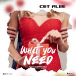 MUSIC: CBT Alee – What You Need