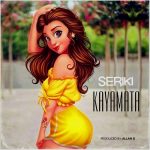 MUSIC: Seriki – Kayamata