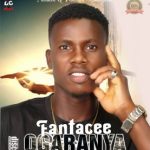 MUSIC: Fantacee – Ogaranya