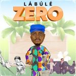 MUSIC: Labule – Zero