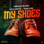 MUSIC: Horlar Bless Ft. Pizzy Donny & Kudo Kriz – My Shoes