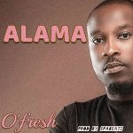 MUSIC: O’Fresh – Alama