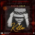 MUSIC: Shayo Cole – Killer