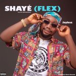 MUSIC: Jaybaz – Shayé (Flex)