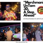 Merchmania UnTam 3D Edition, A Step Ahead – Hypeafrobeatz Spotlight