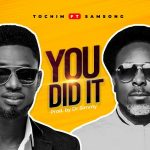 MUSIC: Tochim Ft. Samsong – You Did It