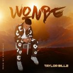 MUSIC: Taylor Billz – Wonbe