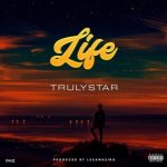 MUSIC: Trulystar – Life