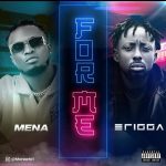 MUSIC: Mena Ft. Erigga – For Me