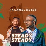 MUSIC: Fasamelodies – Steady Steady