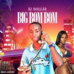 MUSIC: Az Dollar – Big Bombom