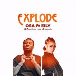 AUDIO & VIDEO: OSA Ft. EILY – Explode | @callme_osa @iameily