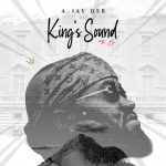 EP: A-Jay DSB – King’s Sound EP