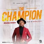 MUSIC: Divine Grace – The Champion (Prod. Sydney Chris)