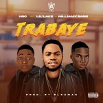 MUSIC: HOC Ft. Lil’lake & Williamx Bang – Trabaye