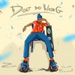 MUSIC: Zeek – Don’t Do Wrong