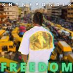 MUSIC: Shynepondis – Freedom