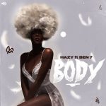 MUSIC: CallmeHazy ft. Ben 7 – Body