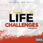 LYRICS: Olameji Ft Tim Kushy – Life Challenges