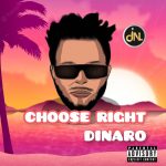 Dinaro Choose Right (Feat. Richmoor B)