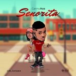 MUSIC: CannyAce – Senorita