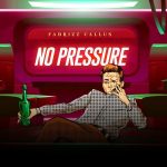 MUSIC: Fadrizz Calluz – No Pressure