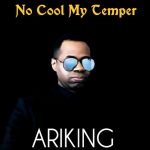 MUSIC: Ariking – No Cool My Temper