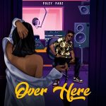 MUSIC: Foley Pabz – Over Here