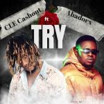 MUSIC: CLE Cashout Ft. Abadorx – Try