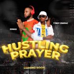 MUSIC: Jonas Ft T-Boy Zimpac – Hustling Prayer